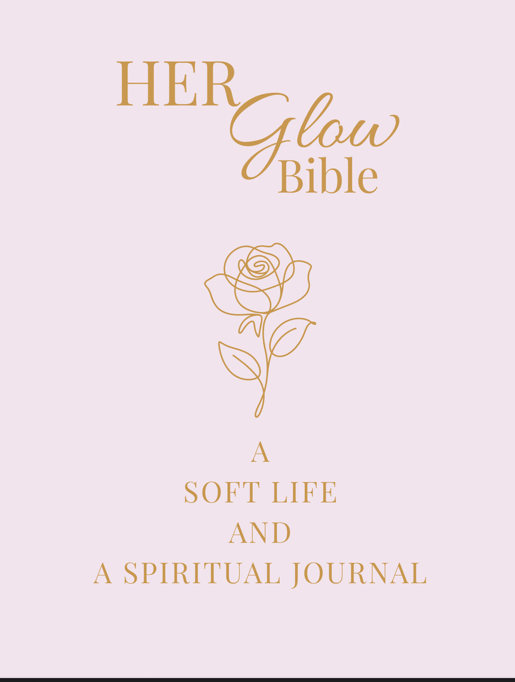 Her Glow Bible: A Soft Life & Spiritual Journal